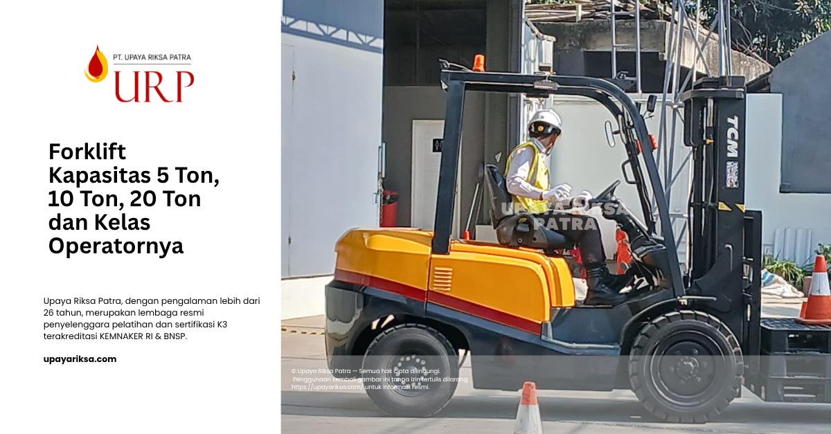 Upaya Riksa Patra - Forklift 5 ton 10 ton 20 ton kelas berapa