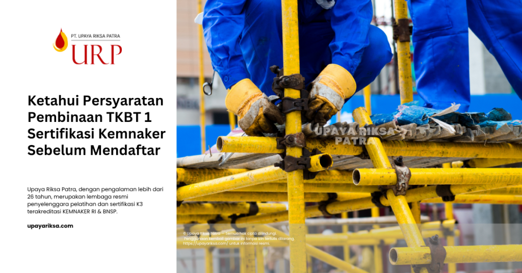 Upaya Riksa Patra - Persyaratan Pelatihan TKBT 1 Sertifikasi Kemnaker!