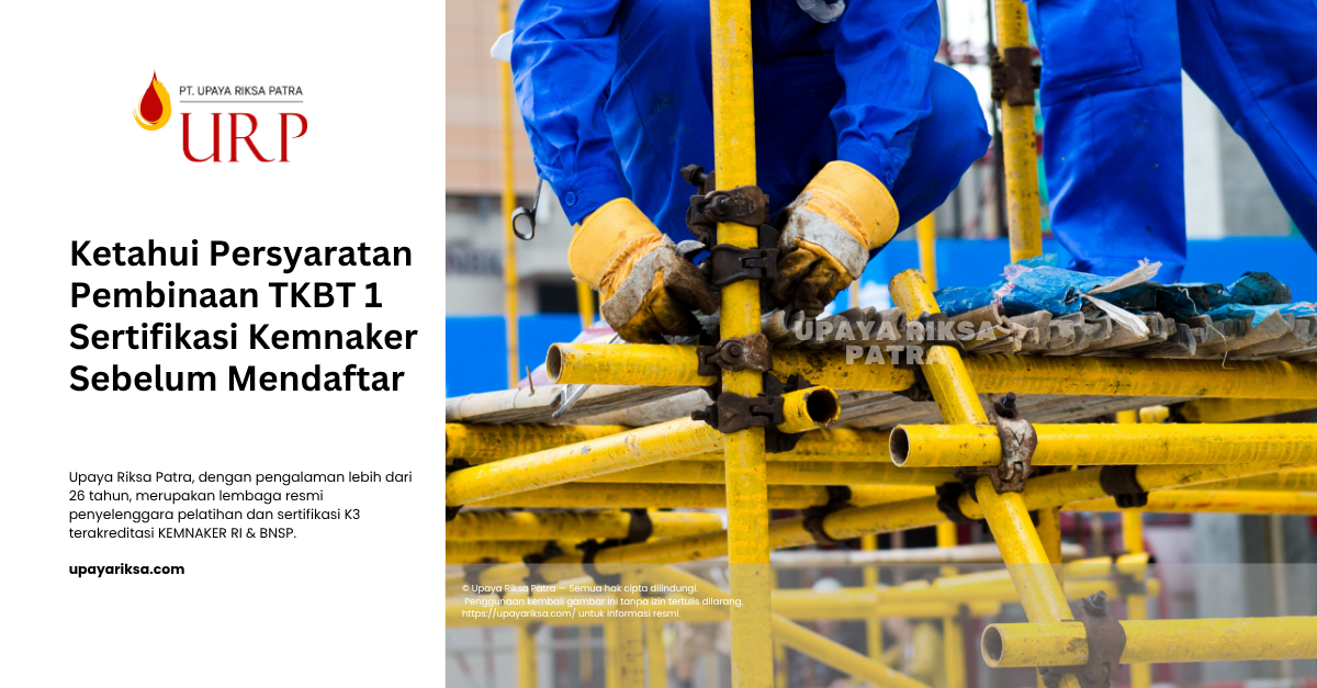 Upaya Riksa Patra - Persyaratan Pelatihan TKBT 1 Sertifikasi Kemnaker!