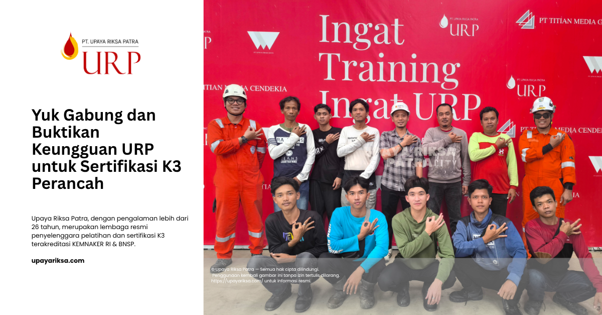 Upaya Riksa Patra - 6 keunggulan pelatihan k3 perancah di URP